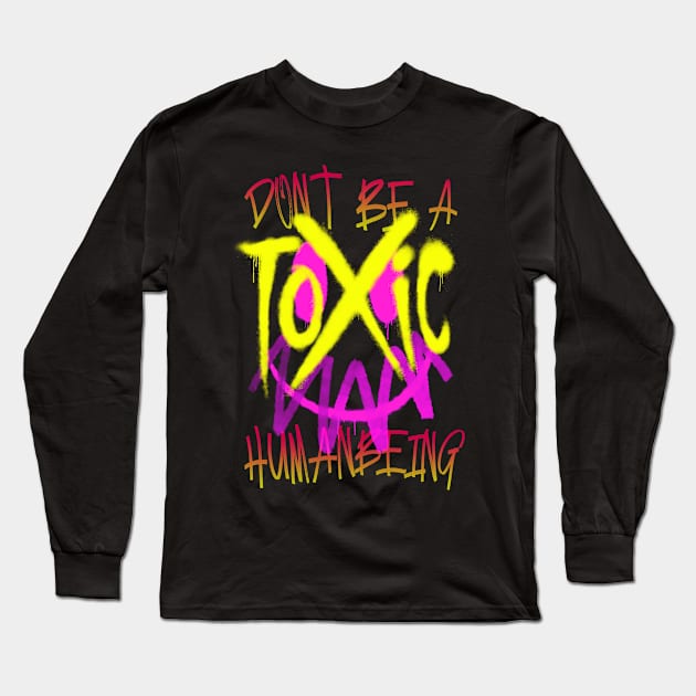 Don't Be a TOXIC HUMANBEING Long Sleeve T-Shirt by XXII Designs